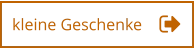 kleine Geschenke